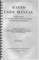 Radio Code Manual, Twenty Lessons on the Radio Code and Selected Projects on Code-learning Equipment, Authur R. Nilson, McGraw-Hill 1942
